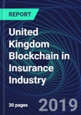 United Kingdom Blockchain in Insurance Industry Databook Series (2016-2025) - Blockchain in 15 Countries with 14+ KPIs, Market Size and Forecast Across 7+ Application Segments, Type of Blockchain, and Technology (Applications, Services, Hardware)- Product Image