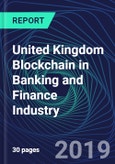 United Kingdom Blockchain in Banking and Finance Industry Databook Series (2016-2025) - Blockchain Market Size and Forecast Across 8+ Application Segments, Type of Blockchain, and Technology (Applications, Services, Hardware)- Product Image