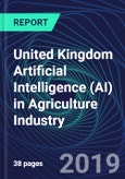 United Kingdom Artificial Intelligence (AI) in Agriculture Industry Databook Series (2016-2025) - AI Spending with 20+ KPIs, Market Size and Forecast Across 11+ Application Segments, AI Domains, and Technology (Applications, Services, Hardware)- Product Image