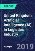 United Kingdom Artificial Intelligence (AI) in Logistics Industry Databook Series (2016-2025) - AI Spending with 15+ KPIs, Market Size and Forecast Across 4+ Application Segments, AI Domains, and Technology (Applications, Services, Hardware)- Product Image