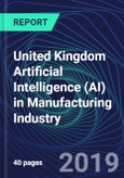 United Kingdom Artificial Intelligence (AI) in Manufacturing Industry Databook Series (2016-2025) - AI Spending with 25+ KPIs, Market Size and Forecast Across 5+ Application Segments, AI Domains, and Technology (Applications, Services, Hardware)- Product Image