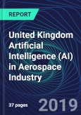 United Kingdom Artificial Intelligence (AI) in Aerospace Industry Databook Series (2016-2025) - AI Spending with 20+ KPIs, Market Size and Forecast Across 10+ Application Segments, AI Domains, and Technology (Applications, Services, Hardware)- Product Image