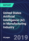 United States Artificial Intelligence (AI) in Manufacturing Industry Databook Series (2016-2025) - AI Spending with 25+ KPIs, Market Size and Forecast Across 5+ Application Segments, AI Domains, and Technology (Applications, Services, Hardware)- Product Image