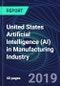 United States Artificial Intelligence (AI) in Manufacturing Industry Databook Series (2016-2025) - AI Spending with 25+ KPIs, Market Size and Forecast Across 5+ Application Segments, AI Domains, and Technology (Applications, Services, Hardware) - Product Thumbnail Image