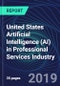 United States Artificial Intelligence (AI) in Professional Services Industry Databook Series (2016-2025) - AI Spending with 20+ KPIs, Market Size and Forecast Across 9+ Application Segments, AI Domains, and Technology (Applications, Services, Hardware) - Product Thumbnail Image
