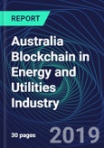 Australia Blockchain in Energy and Utilities Industry Databook Series (2016-2025) - Blockchain in 15 Countries with 13+ KPIs, Market Size and Forecast Across 6+ Application Segments, Type of Blockchain, and Technology (Applications, Services, Hardware)- Product Image