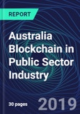 Australia Blockchain in Public Sector Industry Databook Series (2016-2025) - Blockchain Market Size and Forecast Across 8+ Application Segments, Type of Blockchain, and Technology (Applications, Services, Hardware)- Product Image