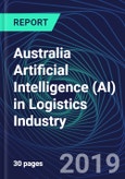 Australia Artificial Intelligence (AI) in Logistics Industry Databook Series (2016-2025) - AI Spending with 15+ KPIs, Market Size and Forecast Across 4+ Application Segments, AI Domains, and Technology (Applications, Services, Hardware)- Product Image