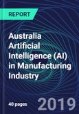 Australia Artificial Intelligence (AI) in Manufacturing Industry Databook Series (2016-2025) - AI Spending with 25+ KPIs, Market Size and Forecast Across 5+ Application Segments, AI Domains, and Technology (Applications, Services, Hardware)- Product Image