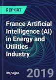 France Artificial Intelligence (AI) in Energy and Utilities Industry Databook Series (2016-2025) - AI Spending with 15+ KPIs, Market Size and Forecast Across 4+ Application Segments, AI Domains, and Technology (Applications, Services, Hardware)- Product Image