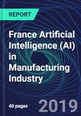 France Artificial Intelligence (AI) in Manufacturing Industry Databook Series (2016-2025) - AI Spending with 25+ KPIs, Market Size and Forecast Across 5+ Application Segments, AI Domains, and Technology (Applications, Services, Hardware)- Product Image