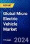 Global Micro Electric Vehicle Market (2020-2025) by Type, Product Type, Battery Type, Application, Geography, Competitive Analysis and the Impact of Covid-19 with Ansoff Analysis - Product Thumbnail Image
