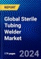 Global Sterile Tubing Welder Market (2023-2028) Competitive Analysis, Impact of Covid-19, Impact of Economic Slowdown & Impending Recession, Ansoff Analysis - Product Image