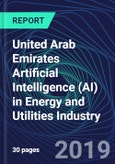 United Arab Emirates Artificial Intelligence (AI) in Energy and Utilities Industry Databook Series (2016-2025) - AI Spending with 15+ KPIs, Market Size and Forecast Across 4+ Application Segments, AI Domains, and Technology (Applications, Services, Hardware)- Product Image