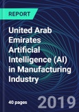 United Arab Emirates Artificial Intelligence (AI) in Manufacturing Industry Databook Series (2016-2025) - AI Spending with 25+ KPIs, Market Size and Forecast Across 5+ Application Segments, AI Domains, and Technology (Applications, Services, Hardware)- Product Image