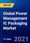 Global Power Management IC Packaging Market (2020-2025) by Product, Application, Geography, Competitive Analysis and the Impact of Covid-19 with Ansoff Analysis - Product Thumbnail Image