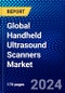 Global Handheld Ultrasound Scanners Market (2023-2028) Competitive Analysis, Impact of Covid-19, Impact of Economic Slowdown & Impending Recession, Ansoff Analysis - Product Image