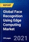 Global Face Recognition Using Edge Computing Market (2020-2025) by Components, Application, Device Type, End-User, Geography, Competitive Analysis and the Impact of Covid-19 with Ansoff Analysis - Product Thumbnail Image