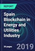 Spain Blockchain in Energy and Utilities Industry Databook Series (2016-2025) - Blockchain in 15 Countries with 13+ KPIs, Market Size and Forecast Across 6+ Application Segments, Type of Blockchain, and Technology (Applications, Services, Hardware)- Product Image