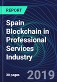 Spain Blockchain in Professional Services Industry Databook Series (2016-2025) - Blockchain in 15 Countries with 14+ KPIs, Market Size and Forecast Across 7+ Application Segments, Type of Blockchain, and Technology (Applications, Services, Hardware)- Product Image