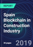 Spain Blockchain in Construction Industry Databook Series (2016-2025) - Blockchain in 15 Countries with 13+ KPIs, Market Size and Forecast Across 6+ Application Segments, Type of Blockchain, and Technology (Applications, Services, Hardware)- Product Image