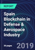 Spain Blockchain in Defense & Aerospace Industry Databook Series (2016-2025) - Blockchain Market Size and Forecast Across 8+ Application Segments, Type of Blockchain, and Technology (Applications, Services, Hardware)- Product Image