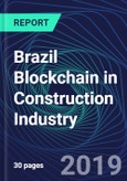 Brazil Blockchain in Construction Industry Databook Series (2016-2025) - Blockchain in 15 Countries with 13+ KPIs, Market Size and Forecast Across 6+ Application Segments, Type of Blockchain, and Technology (Applications, Services, Hardware)- Product Image