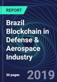 Brazil Blockchain in Defense & Aerospace Industry Databook Series (2016-2025) - Blockchain Market Size and Forecast Across 8+ Application Segments, Type of Blockchain, and Technology (Applications, Services, Hardware)- Product Image