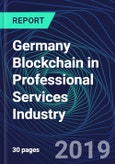 Germany Blockchain in Professional Services Industry Databook Series (2016-2025) - Blockchain in 15 Countries with 14+ KPIs, Market Size and Forecast Across 7+ Application Segments, Type of Blockchain, and Technology (Applications, Services, Hardware)- Product Image