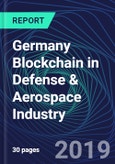 Germany Blockchain in Defense & Aerospace Industry Databook Series (2016-2025) - Blockchain Market Size and Forecast Across 8+ Application Segments, Type of Blockchain, and Technology (Applications, Services, Hardware)- Product Image