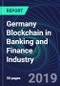 Germany Blockchain in Banking and Finance Industry Databook Series (2016-2025) - Blockchain Market Size and Forecast Across 8+ Application Segments, Type of Blockchain, and Technology (Applications, Services, Hardware) - Product Thumbnail Image
