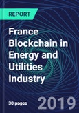 France Blockchain in Energy and Utilities Industry Databook Series (2016-2025) - Blockchain in 15 Countries with 13+ KPIs, Market Size and Forecast Across 6+ Application Segments, Type of Blockchain, and Technology (Applications, Services, Hardware)- Product Image