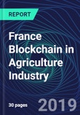 France Blockchain in Agriculture Industry Databook Series (2016-2025) - Blockchain in 15 Countries with 12+ KPIs, Market Size and Forecast Across 5+ Application Segments, Type of Blockchain, and Technology (Applications, Services, Hardware)- Product Image