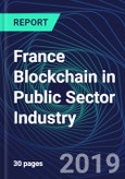 France Blockchain in Public Sector Industry Databook Series (2016-2025) - Blockchain Market Size and Forecast Across 8+ Application Segments, Type of Blockchain, and Technology (Applications, Services, Hardware)- Product Image