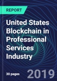 United States Blockchain in Professional Services Industry Databook Series (2016-2025) - Blockchain in 15 Countries with 14+ KPIs, Market Size and Forecast Across 7+ Application Segments, Type of Blockchain, and Technology (Applications, Services, Hardware)- Product Image