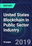 United States Blockchain in Public Sector Industry Databook Series (2016-2025) - Blockchain Market Size and Forecast Across 8+ Application Segments, Type of Blockchain, and Technology (Applications, Services, Hardware)- Product Image
