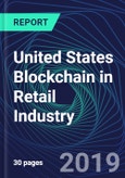 United States Blockchain in Retail Industry Databook Series (2016-2025) - Blockchain in 15 Countries with 13+ KPIs, Market Size and Forecast Across 6+ Application Segments, Type of Blockchain, and Technology (Applications, Services, Hardware)- Product Image