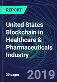United States Blockchain in Healthcare & Pharmaceuticals Industry Databook Series (2016-2025) - Blockchain in 15 Countries with 11+ KPIs, Market Size and Forecast Across 7+ Application Segments, Type of Blockchain, and Technology (Applications, Services, Hardware)- Product Image