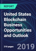 United States Blockchain Business Opportunities and Outlook Databook Series (2016-2025) - Blockchain Market Size / Spending Across 11 Sectors, 75+ Application Segments, Type of Blockchain, and Technology (Applications, Services, Hardware)- Product Image
