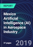 Mexico Artificial Intelligence (AI) in Aerospace Industry Databook Series (2016-2025) - AI Spending with 20+ KPIs, Market Size and Forecast Across 10+ Application Segments, AI Domains, and Technology (Applications, Services, Hardware)- Product Image