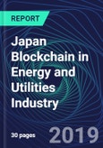 Japan Blockchain in Energy and Utilities Industry Databook Series (2016-2025) - Blockchain in 15 Countries with 13+ KPIs, Market Size and Forecast Across 6+ Application Segments, Type of Blockchain, and Technology (Applications, Services, Hardware)- Product Image
