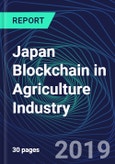 Japan Blockchain in Agriculture Industry Databook Series (2016-2025) - Blockchain in 15 Countries with 12+ KPIs, Market Size and Forecast Across 5+ Application Segments, Type of Blockchain, and Technology (Applications, Services, Hardware)- Product Image