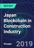 Japan Blockchain in Construction Industry Databook Series (2016-2025) - Blockchain in 15 Countries with 13+ KPIs, Market Size and Forecast Across 6+ Application Segments, Type of Blockchain, and Technology (Applications, Services, Hardware)- Product Image