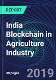 India Blockchain in Agriculture Industry Databook Series (2016-2025) - Blockchain in 15 Countries with 12+ KPIs, Market Size and Forecast Across 5+ Application Segments, Type of Blockchain, and Technology (Applications, Services, Hardware)- Product Image