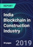 India Blockchain in Construction Industry Databook Series (2016-2025) - Blockchain in 15 Countries with 13+ KPIs, Market Size and Forecast Across 6+ Application Segments, Type of Blockchain, and Technology (Applications, Services, Hardware)- Product Image