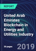 United Arab Emirates Blockchain in Energy and Utilities Industry Databook Series (2016-2025) - Blockchain in 15 Countries with 13+ KPIs, Market Size and Forecast Across 6+ Application Segments, Type of Blockchain, and Technology (Applications, Services, Hardware)- Product Image