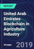 United Arab Emirates Blockchain in Agriculture Industry Databook Series (2016-2025) - Blockchain in 15 Countries with 12+ KPIs, Market Size and Forecast Across 5+ Application Segments, Type of Blockchain, and Technology (Applications, Services, Hardware)- Product Image