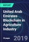 United Arab Emirates Blockchain in Agriculture Industry Databook Series (2016-2025) - Blockchain in 15 Countries with 12+ KPIs, Market Size and Forecast Across 5+ Application Segments, Type of Blockchain, and Technology (Applications, Services, Hardware) - Product Thumbnail Image