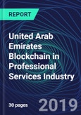 United Arab Emirates Blockchain in Professional Services Industry Databook Series (2016-2025) - Blockchain in 15 Countries with 14+ KPIs, Market Size and Forecast Across 7+ Application Segments, Type of Blockchain, and Technology (Applications, Services, Hardware)- Product Image