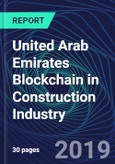 United Arab Emirates Blockchain in Construction Industry Databook Series (2016-2025) - Blockchain in 15 Countries with 13+ KPIs, Market Size and Forecast Across 6+ Application Segments, Type of Blockchain, and Technology (Applications, Services, Hardware)- Product Image